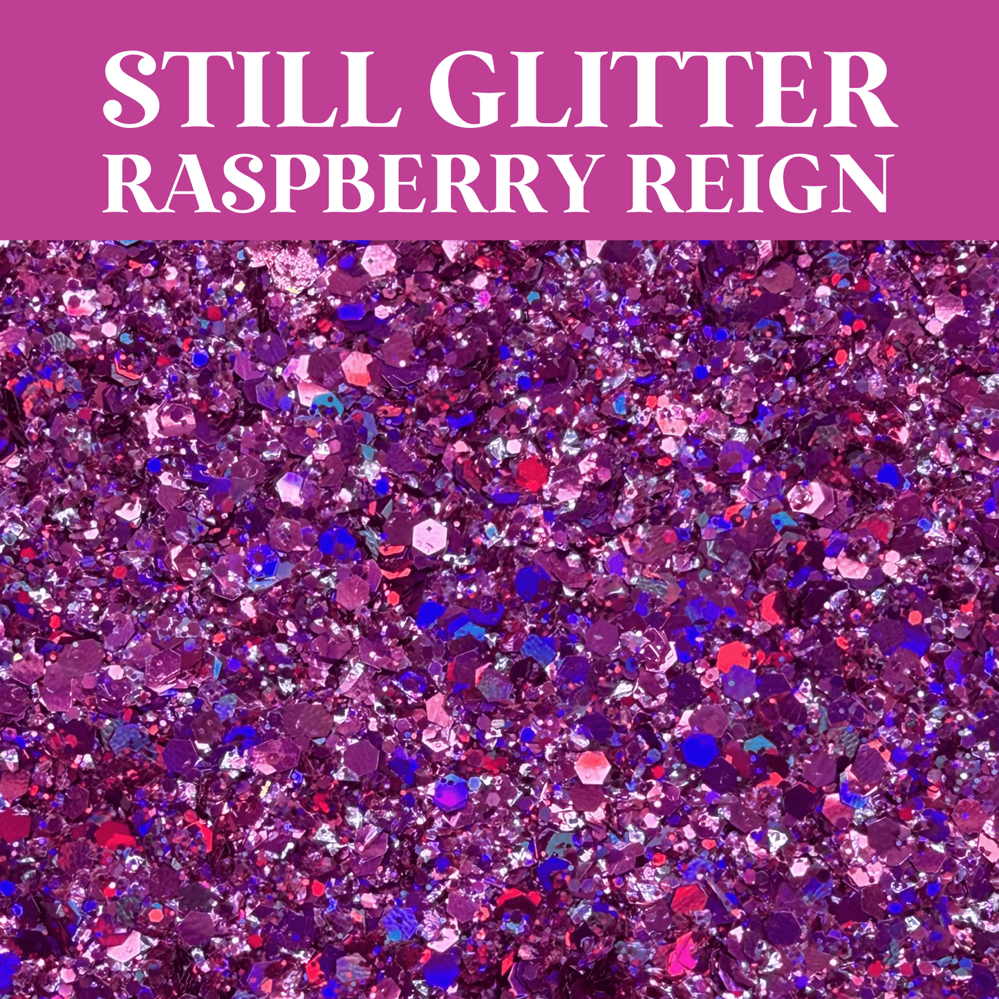 RASPBERRY REIGN - Still Glitter - glitter